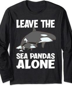 Leave The Sea Pandas Alone Funny Orca Long Sleeve T-Shirt