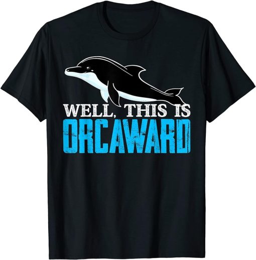 Funny Pun Orca Whale Graphic Well, This Is Orcaward T-Shirt