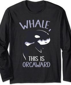 Whale This Is Orcaward Orcas Orca Awkward Humor Long Sleeve T-Shirt