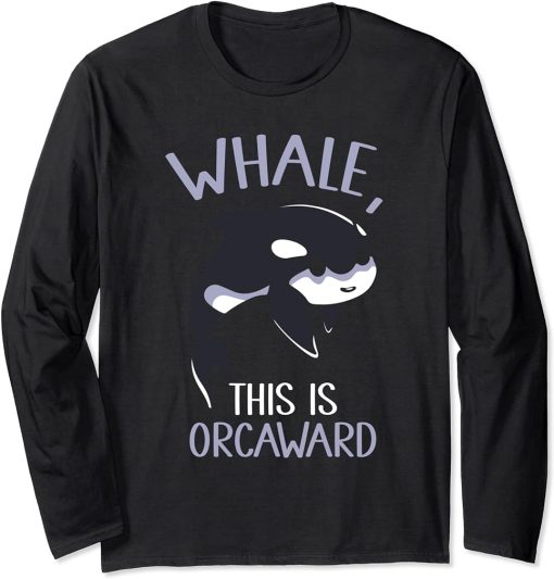 Whale This Is Orcaward Orcas Orca Awkward Humor Long Sleeve T-Shirt